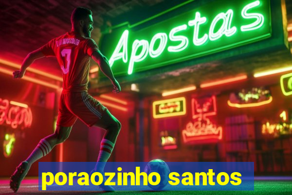 poraozinho santos